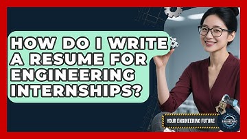 How Do I Write a Resume for Engineering Internships? - Your Engineering Future