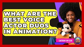 What Are The Best Voice Actor Duos In Animation? - Cartoon Fan Club