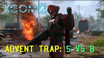 Xcom 2: Advent trap 5 vs 8