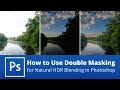 How to Use ‘Double Masking’ for More Natural HDR Blending in Photoshop