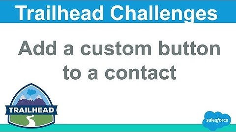 Add a custom button to a contact | Salesforce Trailhead Solutions