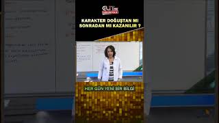 Karakter doğuştan mı sonradan mı kazanılır ?