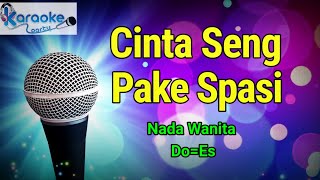 CINTA SENG PAKE SPASI [KARAOKE HD] NADA WANITA Do = Es