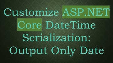 Customize ASP.NET Core DateTime Serialization: Output Only Date