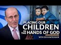 "Placing Our Children in The Hands of God" with Doug Batchelor