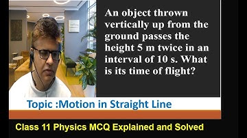An object thrown vertically up from Ground passes the height 5 m twice PHYSICS EXAM QUESTION