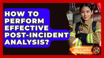 How To Perform Effective Post-incident Analysis? - Inside the Firehouse