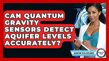 Can Quantum Gravity Sensors Detect Aquifer Levels Accurately? - Quantum Tech Explained