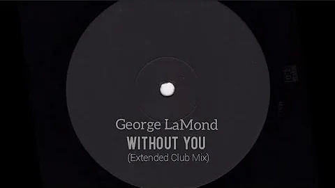 Without You - George LaMond (Extended Club Mix)
