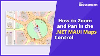 How to Zoom and Pan in the .NET MAUI Maps Control