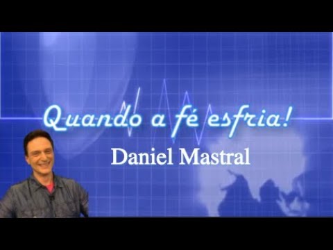 Daniel Mastral – “Quando a Fé Esfria”