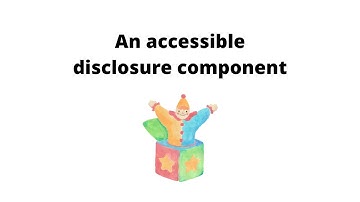 An accessible disclosure component