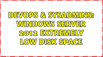 DevOps & SysAdmins: Windows Server 2012 Extremely Low Disk Space