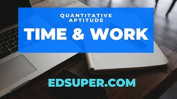 EdSuper - Time and Work - Concepts, Best Explanation, Tricks | CAT, IBPS, GRE, GMAT, SSC, RRB, UPSC
