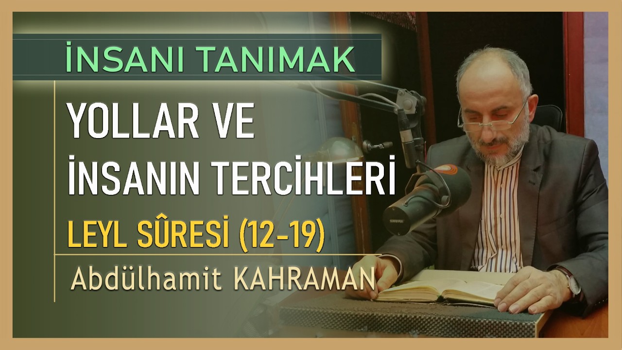 YOLLAR VE İNSANIN TERCİHLERİ LEYL SÛRESİ 12-19 Abdülhamit Kahraman