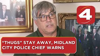 “Thugs” stay away, Midland City police chief warns