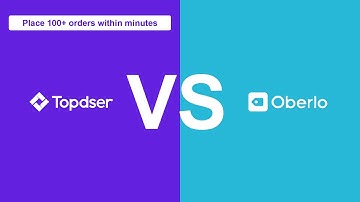 Topdser vs Oberlo：Place 100+ orders