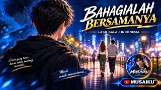 Bahagialah Bersamanya — Lagu Galau Indonesia | MUSAIKU®