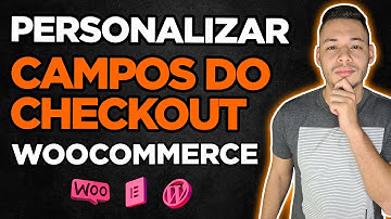 Como PERSONALIZAR Campos do CHECKOUT WOOCOMMERCE (Editar, Excluir, Adicionar, Reordenar)