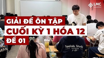Giải đề ôn tập cuối Học kỳ 1 - Hóa 12 (Đề 1 chương trình mới)