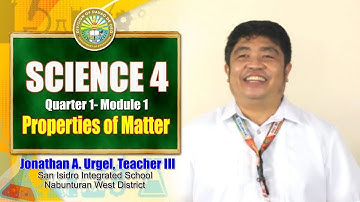 SCIENCE 4 -  Properties of Matter by Teacher Jonathan A. Urgel