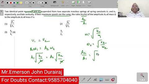 Two identical point masses P and Q, suspended from two separate massless springs of spring constants