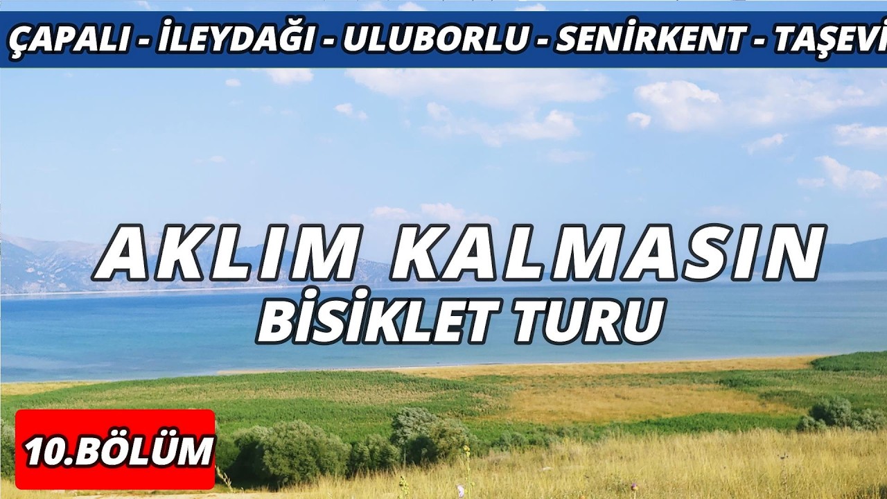 Aklım Kalmasın Bisiklet Turu 10 (Çapalı - İleydağı - Uluborlu - Senirkent - Gençali - Taşevi)