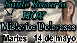 Santo Rosario de HOY Martes 14 de mayo 2024 Misterios Dolorosos Rosario a la Virgen María