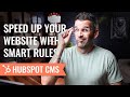 How to use HubSpot SMART RULES to speed up your website.