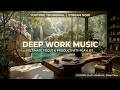 Deep Work Music~Calm Nature Sounds for Ultimate Focus and Productivity