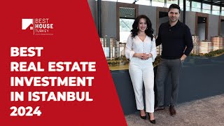 Best Real Estate Investment in Istanbul 2024 - Best House Turkey