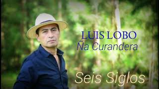 Video thumbnail of "Ña Curandera - Luis Lobo"