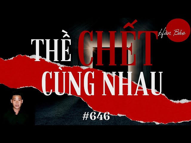 TẬP 646: CHUYỆN MA CÓ THẬT | THÁNG CÔ HỒN | THỀ CHẾT CÙNG CHẾT | HÀN BẢO KỂ