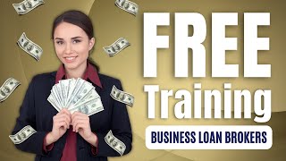 How To Be A Business Loan Broker  |  FREE Loan Broker Training