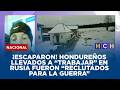 ¡Escaparon! Hondureños llevados “para trabajar” en Rusia terminaron “reclutados para ir a la guerra”
