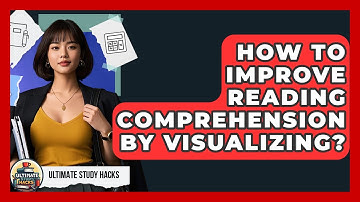 How To Improve Reading Comprehension By Visualizing? - Ultimate Study Hacks