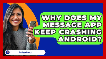 Why Does My Message App Keep Crashing   Android? - Be App Savvy