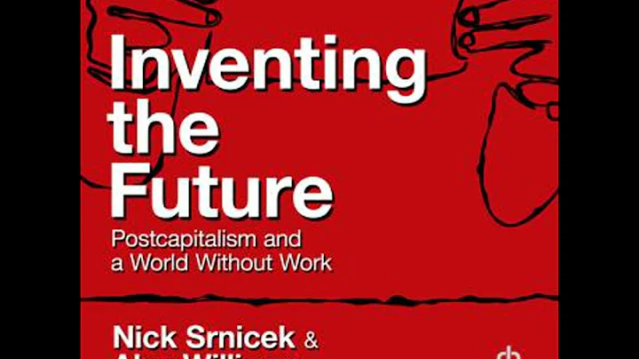 Inventing the Future: Postcapitalism and a World Without Work by Alex Williams, Nick Srnicek