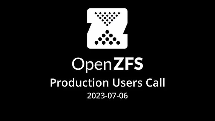 2023-07-06 OpenZFS Production User Call