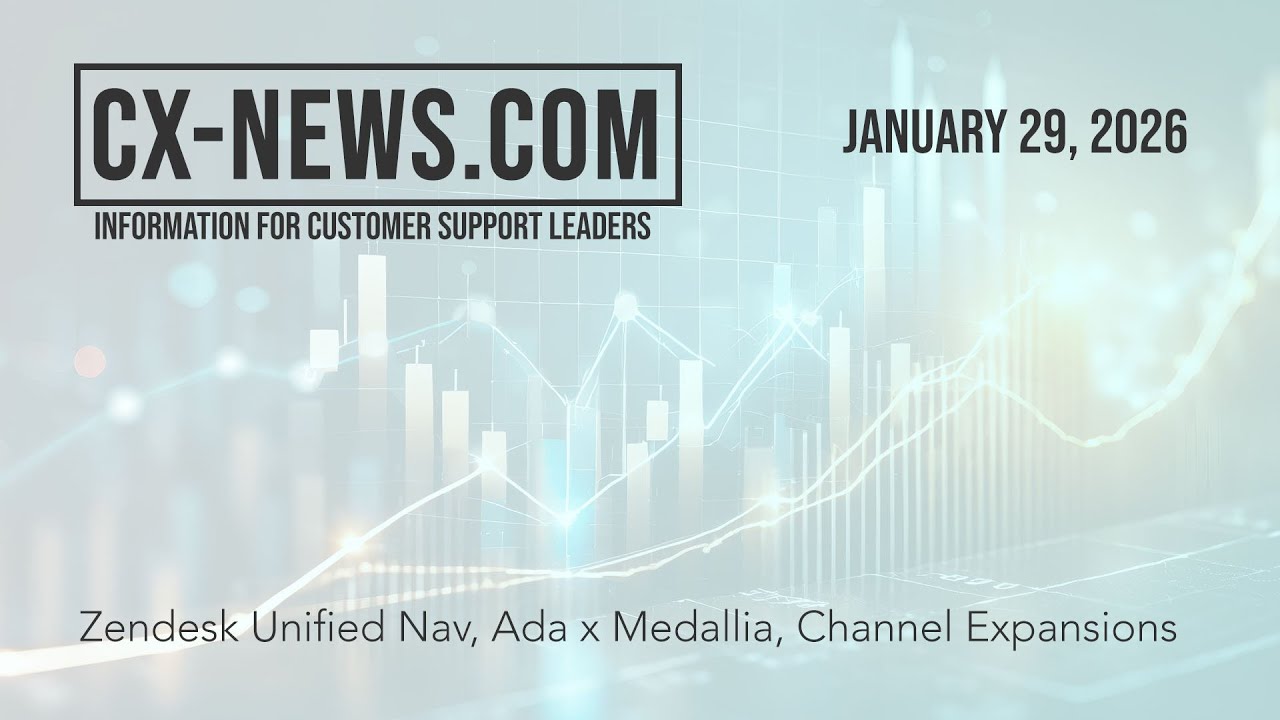 CX-News.com Jan 29, 2026 - Zendesk Unified Nav, Ada x Medallia, Channel Expansions
