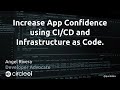 Increase App Confidence using CI/CD and Infrastructure as Code