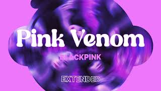 PINK VENOM / BLACKPINK / EXTENDED VERSION