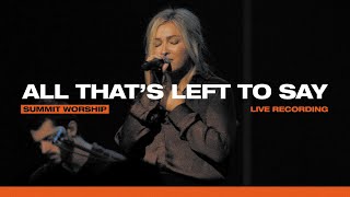 All That's Left To Say (Live) | Summit Worship