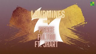 Pierce Fulton ft. JHart - Landmines (1 HOUR)