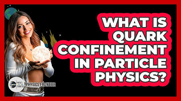 What Is Quark Confinement in Particle Physics?