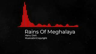 Rains Of Meghalaya - Hanu Dixit - MusicaSinCopyright