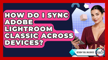 How Do I Sync Adobe Lightroom Classic Across Devices? - Design Tool Unlocked