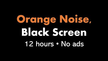 Orange Noise, Black Screen 🟠⬛ • 12 hours • No ads