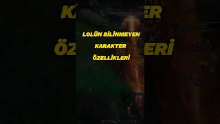 Lolün Bilinmeyen Karakter Özellikleri..