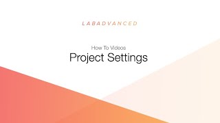 Project Settings - How To Video - LAB Advanced